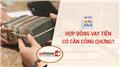 Hợp đồng vay tiền có cần công chứng không? Hợp đồng vay tiền có cần công chứng không?