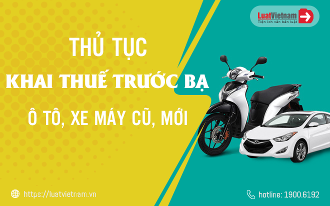 khai thuế trước bạ hồ sơ, thủ tục khai thuế trước bạ ô tô, xe máy cũ và mới