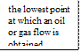 the lowest point at which an oil or gas flow is obtained

